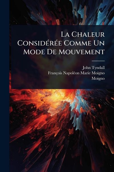 Produktbild: La Chaleur Consid&Atilde;(c)r&Atilde;(c)e Comme Un Mode De Mouvement
