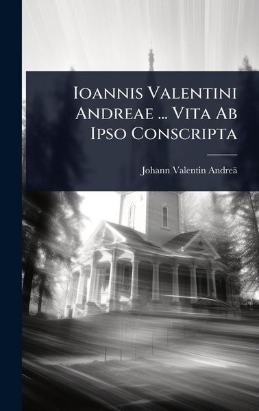 Produktbild: Ioannis Valentini Andreae ... Vita Ab Ipso Conscripta