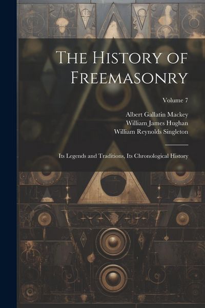 Produktbild: The History of Freemasonry: Its Legends and Traditions, Its Chronological History; Volume 7
