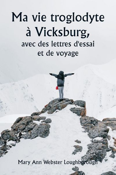 Produktbild: Ma vie troglodyte &agrave; Vicksburg, avec des lettres d'essai et de voyage