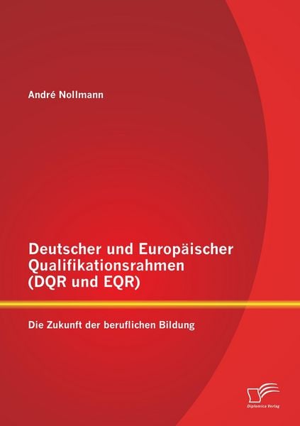 Produktbild: Deutscher und Europ&auml;ischer Qualifikationsrahmen (DQR und EQR): Die Zukunft der beruflichen Bildung