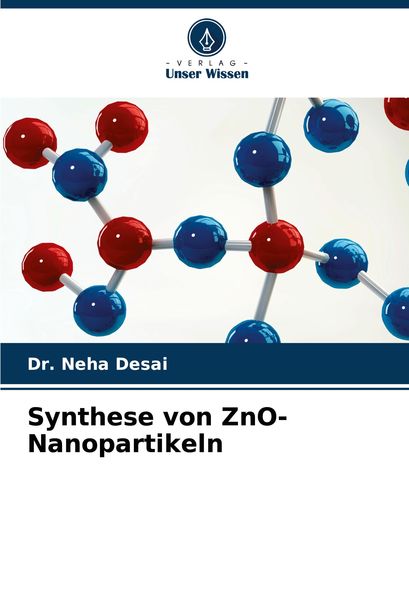 Synthese von ZnO-Nanopartikeln, Taschenbuch von Neha Desai, Verlag Unser Wissen, 9786207916115