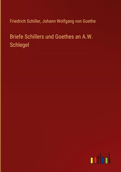 Produktbild: Briefe Schillers und Goethes an A.W. Schlegel