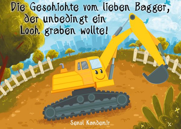 Produktbild: Die Geschichte vom lieben Bagger, der unbedingt ein Loch graben wollte!