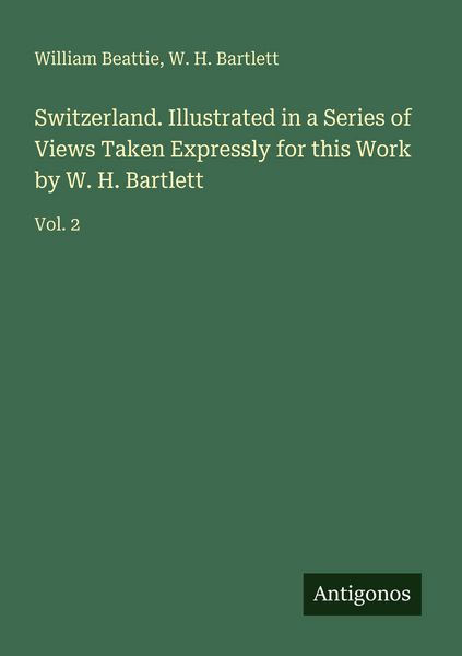 Produktbild: Switzerland. Illustrated in a Series of Views Taken Expressly for this Work by W. H. Bartlett
