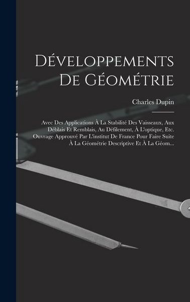 Produktbild: D&eacute;veloppements De G&eacute;om&eacute;trie: Avec Des Applications &Agrave; La Stabilit&eacute; Des Vaisseaux, Aux D&eacute;blais Et Remblais, Au D&eacute;filement, &Agrave; L'optique, Etc. Ouvrage