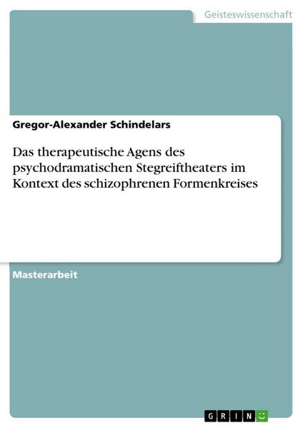 Produktbild: Das therapeutische Agens des psychodramatischen Stegreiftheaters im Kontext des schizophrenen Formenkreises