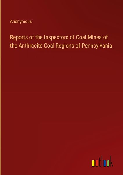 Produktbild: Reports of the Inspectors of Coal Mines of the Anthracite Coal Regions of Pennsylvania