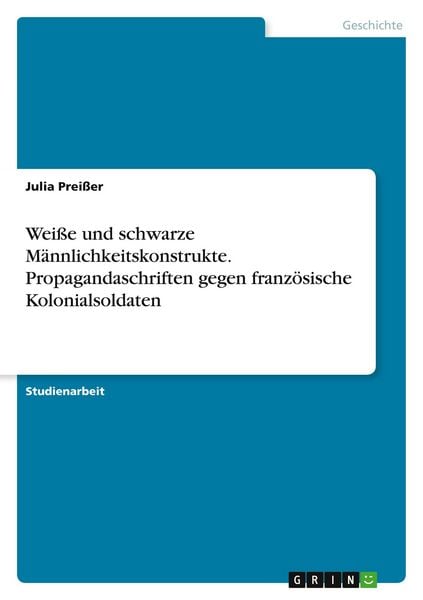 Produktbild: Wei&szlig;e und schwarze M&auml;nnlichkeitskonstrukte. Propagandaschriften gegen franz&ouml;sische Kolonialsoldaten