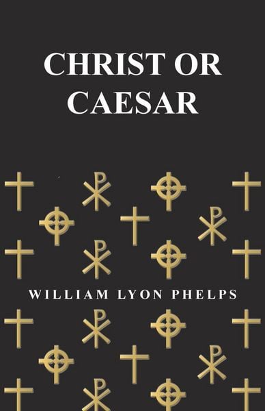 Produktbild: Christ or Caesar - An Essay by William Lyon Phelps