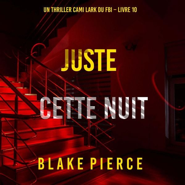 Produktbild: Juste cette nuit (Un thriller Cami Lark du FBI &ndash; Livre 10)