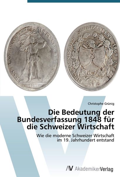 Produktbild: Die Bedeutung der Bundesverfassung 1848 f&uuml;r die Schweizer Wirtschaft