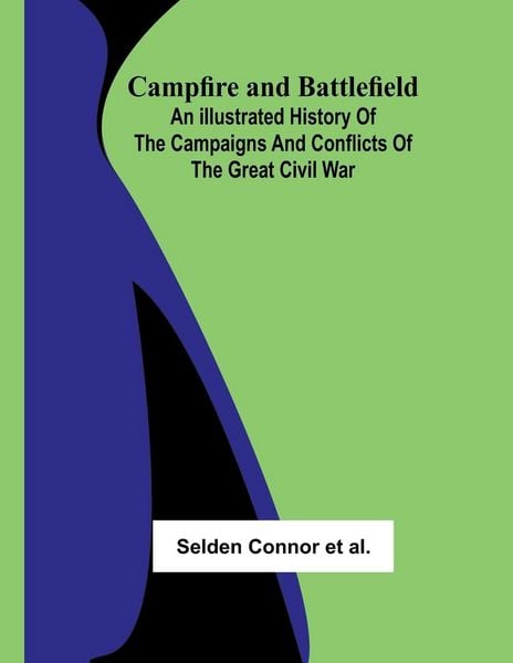 Produktbild: Campfire and Battlefield; An Illustrated History of the Campaigns and Conflicts of the Great Civil War