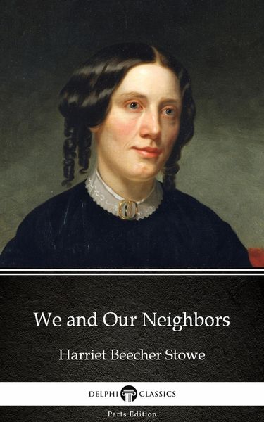 Produktbild: We and Our Neighbors by Harriet Beecher Stowe - Delphi Classics (Illustrated)
