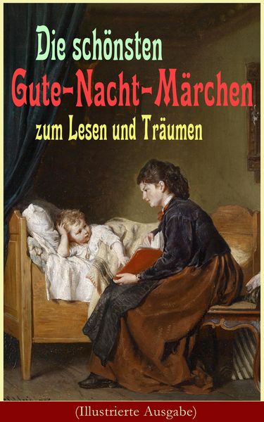 Produktbild: Die sch&ouml;nsten Gute-Nacht-M&auml;rchen zum Lesen und Tr&auml;umen (Illustrierte Ausgabe)