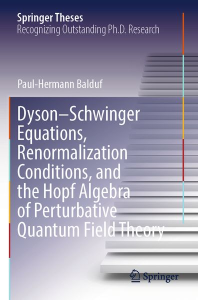 Produktbild: Dyson&ndash;Schwinger Equations, Renormalization Conditions, and the Hopf Algebra of Perturbative Quantum Field Theory