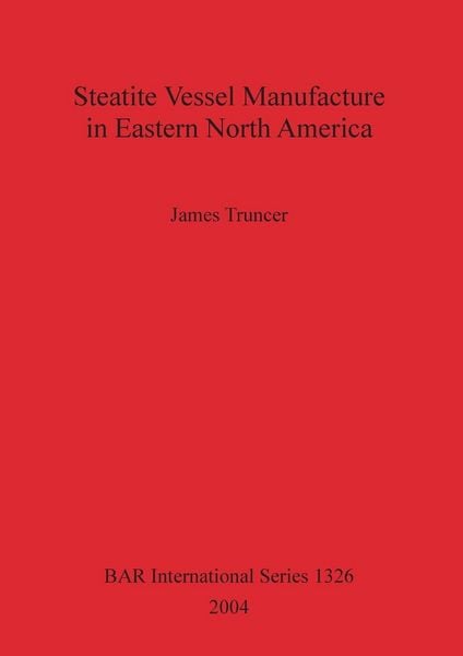 Produktbild: Steatite Vessel Manufacture in Eastern North America