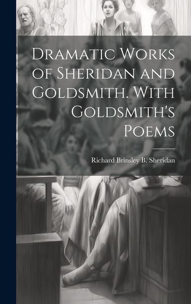 Produktbild: Dramatic Works of Sheridan and Goldsmith. With Goldsmith's Poems