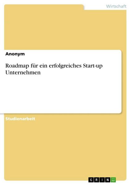 Roadmap für ein erfolgreiches Start-up Unternehmen, Taschenbuch von , GRIN, 9783346589934