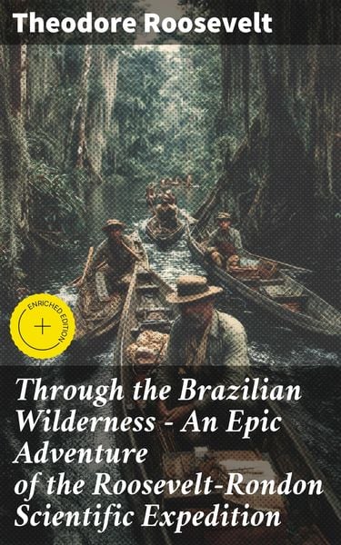 Produktbild: Through the Brazilian Wilderness - An Epic Adventure of the Roosevelt-Rondon Scientific Expedition