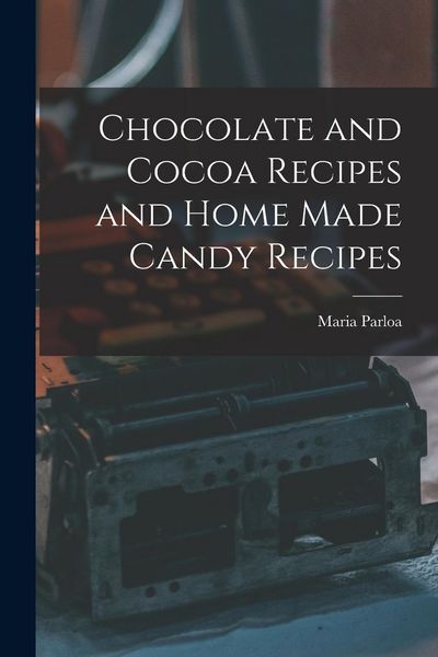 Produktbild: Chocolate and Cocoa Recipes and Home Made Candy Recipes