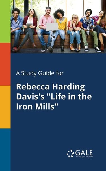 A Study Guide for Rebecca Harding Davis's 'Life in the Iron Mills'