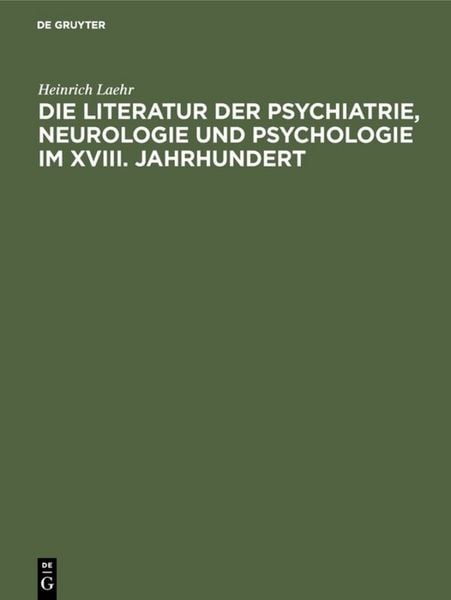 Produktbild: Die Literatur der Psychiatrie, Neurologie und Psychologie im XVIII. Jahrhundert