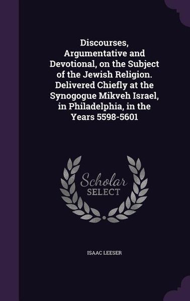 Produktbild: Discourses, Argumentative and Devotional, on the Subject of the Jewish Religion. Delivered Chiefly at the Synogogue Mikveh Israel, in Philadelphia, in