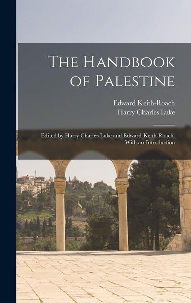 Produktbild: The Handbook of Palestine; Edited by Harry Charles Luke and Edward Keith-Roach. With an Introduction
