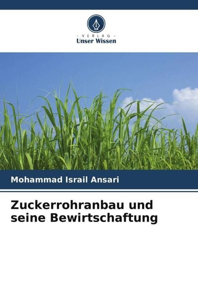 Zuckerrohranbau und seine Bewirtschaftung, Taschenbuch von Mohammad Israil Ansari, Verlag Unser Wissen, 9786205646106