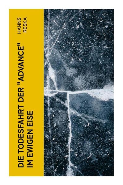 Die Todesfahrt der "Advance" im ewigen Eise