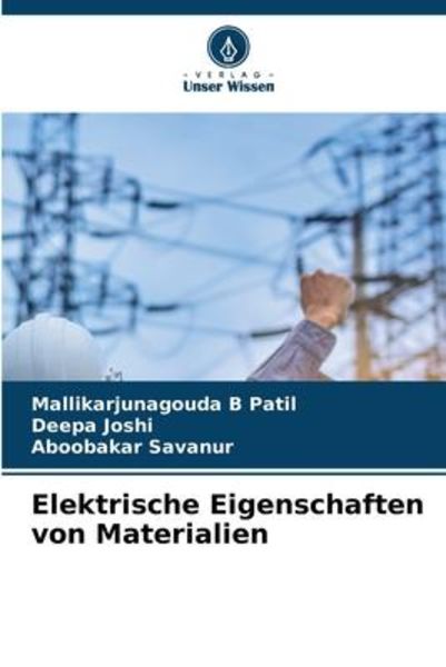 Elektrische Eigenschaften von Materialien, Taschenbuch von Mallikarjunagouda B. Patil , Deepa Joshi , Aboobakar Savanur, Verlag Unser Wissen,