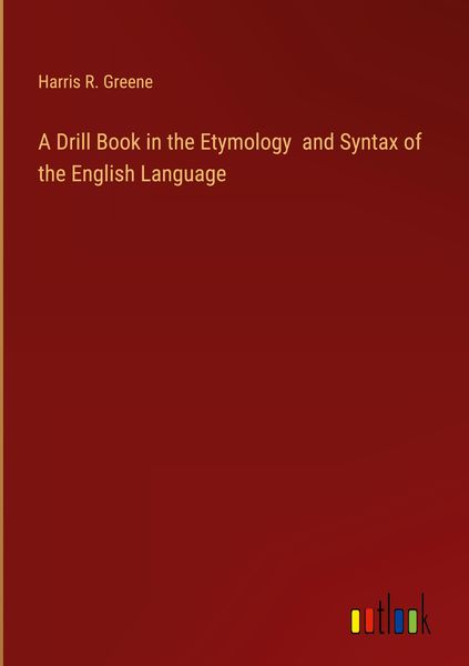 Produktbild: A Drill Book in the Etymology and Syntax of the English Language