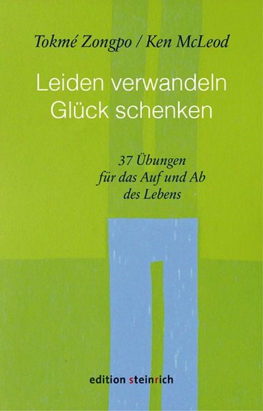Leiden verwandeln, Glück schenken, Gebundene Ausgabe von Tokmé Zongpo,Ken McLeod, Edition steinrich, 978-3-942085-71-7
