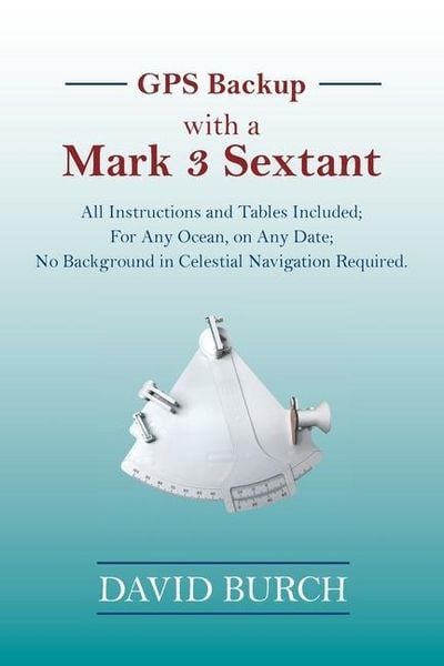 Produktbild: GPS Backup with a Mark 3 Sextant: All Instructions and Tables Included; For Any Ocean, on Any Date; No Background in Celestial Navigation Required.