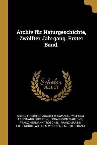 Produktbild: Archiv F&uuml;r Naturgeschichte, Zw&ouml;lfter Jahrgang. Erster Band.