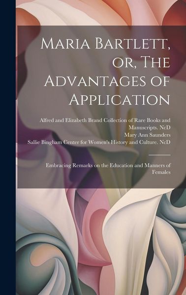 Produktbild: Maria Bartlett, or, The Advantages of Application: Embracing Remarks on the Education and Manners of Females