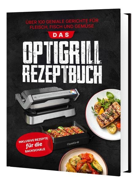 Produktbild: Das Tefal OptiGrill Rezeptbuch: &Uuml;ber 100 geniale Gerichte f&uuml;r Fleisch, Fisch und Gem&uuml;se | Inklusive Rezepte f&uuml;r die Backschale