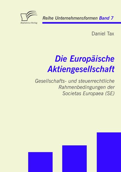 Produktbild: Die Europ&auml;ische Aktiengesellschaft: Gesellschafts- und steuerrechtliche Rahmenbedingungen der Societas Europaea (SE)
