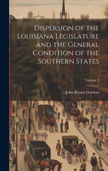 Produktbild: Dispersion of the Louisiana Legislature and the General Condition of the Southern States; Volume 2