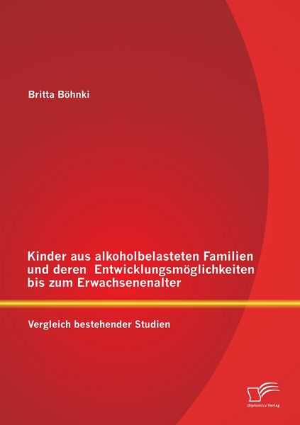 Produktbild: Kinder aus alkoholbelasteten Familien und deren Entwicklungsm&ouml;glichkeiten bis zum Erwachsenenalter: Vergleich bestehender Studien