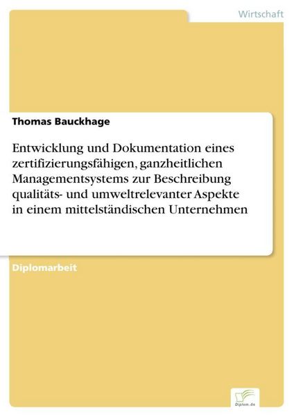 Produktbild: Entwicklung und Dokumentation eines zertifizierungsf&auml;higen, ganzheitlichen Managementsystems zur Beschreibung qualit&auml;ts- und umweltrelevanter Aspekte in einem mittelst&auml;ndischen Unternehmen