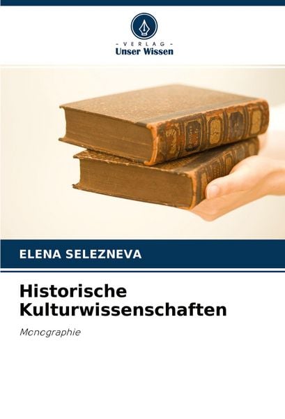 Historische Kulturwissenschaften, Taschenbuch von Elena Selezneva, Verlag Unser Wissen, 9786204040318