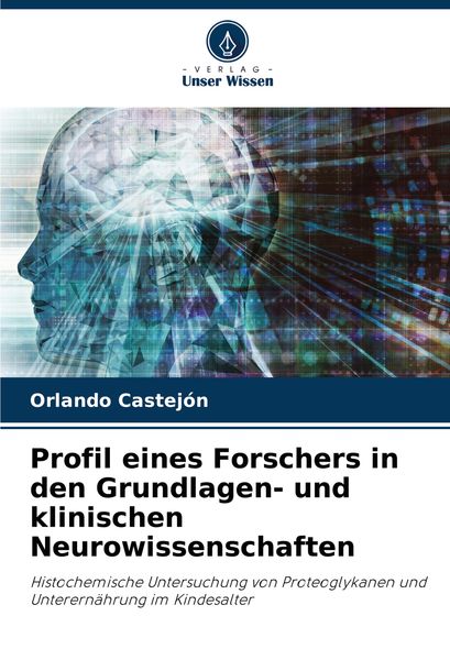 Profil eines Forschers in den Grundlagen- und klinischen Neurowissenschaften, Taschenbuch von Orlando Castejon, Verlag Unser Wissen, 9786208053543