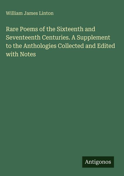 Produktbild: Rare Poems of the Sixteenth and Seventeenth Centuries. A Supplement to the Anthologies Collected and Edited with Notes