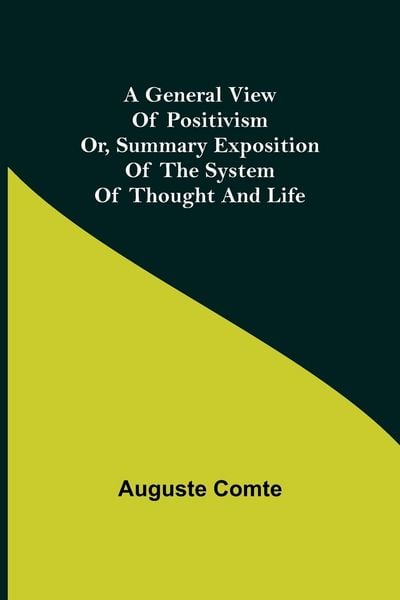 Produktbild: A General View of Positivism; Or, Summary exposition of the System of Thought and Life