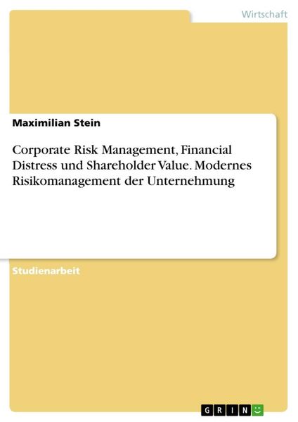 Corporate Risk Management, Financial Distress und Shareholder Value. Modernes Risikomanagement der Unternehmung, Taschenbuch von Maximilian Stein,