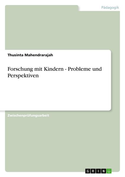 Forschung mit Kindern - Probleme und Perspektiven, Taschenbuch von Thusinta Mahendrarajah, GRIN, 9783640837861