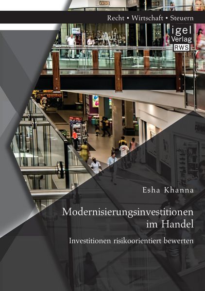 Modernisierungsinvestitionen im Handel: Investitionen risikoorientiert bewerten, Taschenbuch von Esha Khanna, Igel, 9783954852598