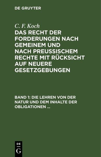 Produktbild: Die Lehren von der Natur und dem Inhalte der Obligationen (Arten der Obligationen, Geldobligationen, Zinsen, Schadensersatz und Interesse, Casus, Dolus, Culpa, Mora, Beschr&auml;nkung des Objekts (Moratorium, cessio bonorum, beneficium compententiae) Zeit und